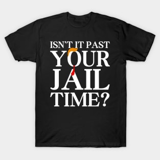 Isn’t-It-Past-Your-Jail-Time T-Shirt